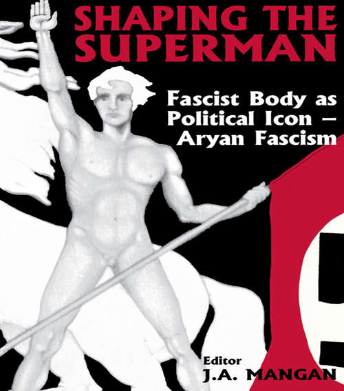 Shaping the Superman: Fascist Body as Political Icon – Aryan Fascism (Sport in the Global Society #No. 14)