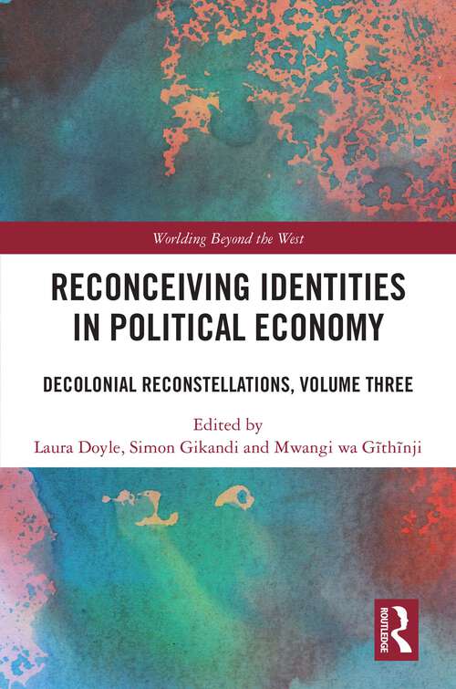 Book cover of Reconceiving Identities in Political Economy: Decolonial Reconstellations, Volume Three (1) (Worlding Beyond the West)
