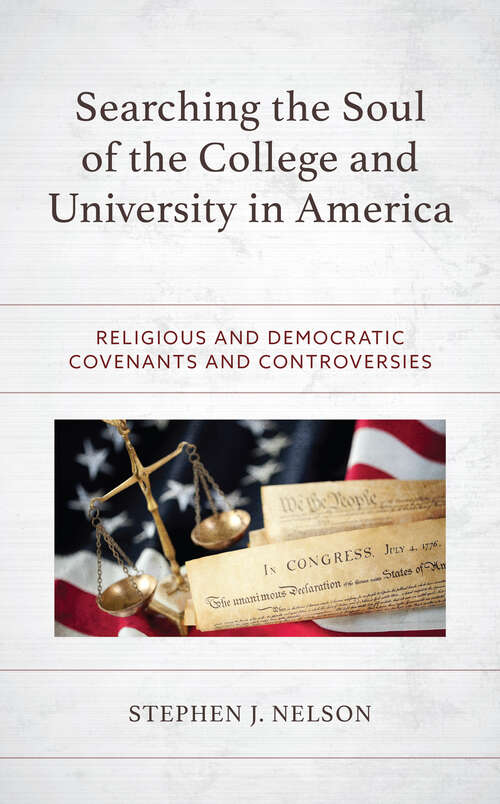 Book cover of Searching the Soul of the College and University in America: Religious and Democratic Covenants and Controversies