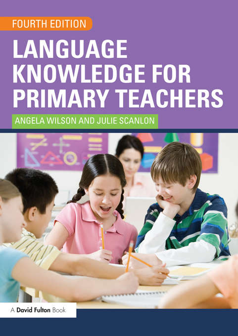 Language Knowledge for Primary Teachers: A Guide To Textual, Grammatical And Lexical Study