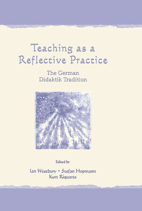 Teaching As A Reflective Practice: The German Didaktik Tradition (Studies in Curriculum Theory Series)