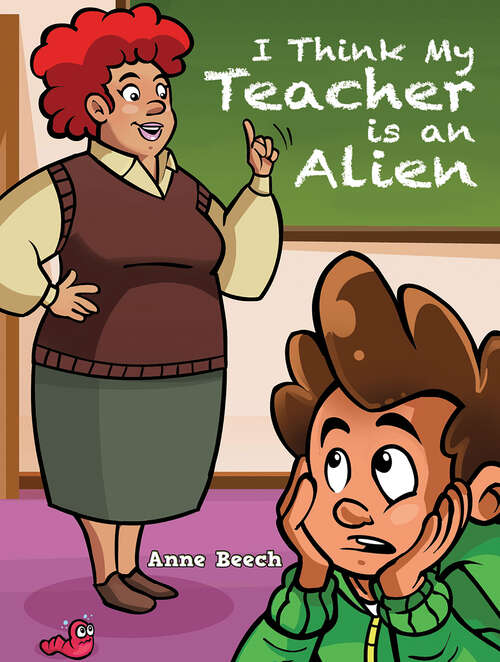 Book cover of I Think My Teacher Is an Alien