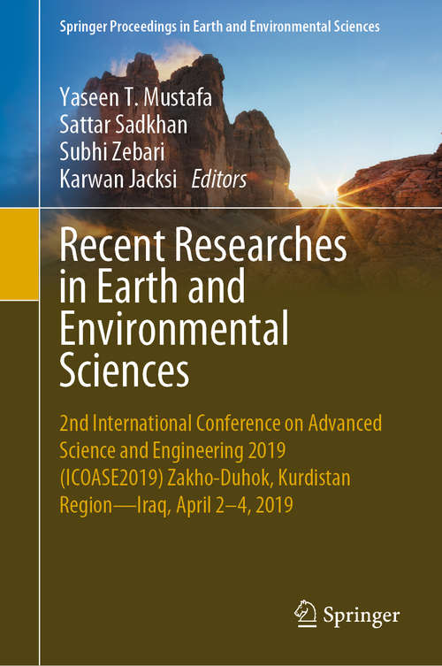 Recent Researches in Earth and Environmental Sciences: 2nd International Conference on Advanced Science and Engineering 2019 (ICOASE2019) Zakho-Duhok, Kurdistan Region—Iraq, April 2–4, 2019 (Springer Proceedings in Earth and Environmental Sciences)