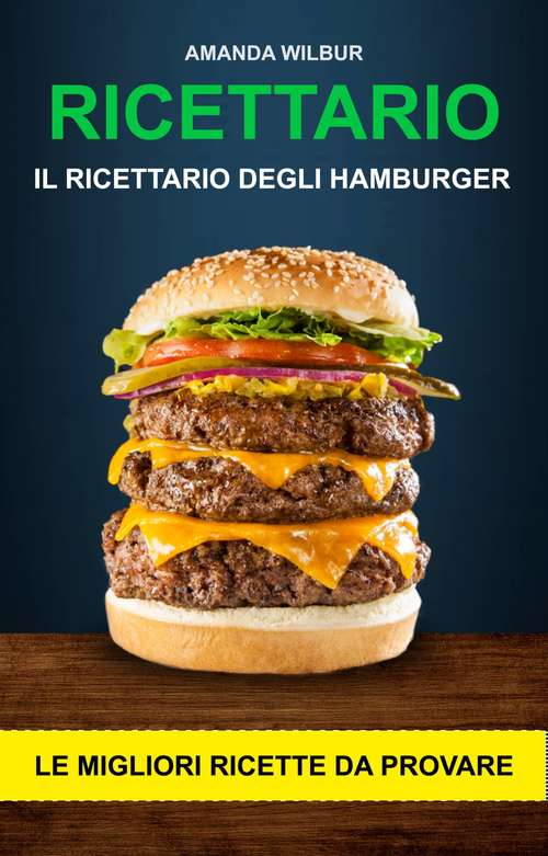 Book cover of Ricettario: Il ricettario degli hamburger- le migliori ricette da provare