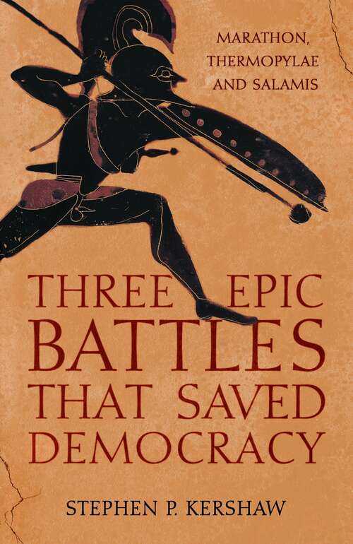 Book cover of Three Epic Battles that Saved Democracy: Marathon, Thermopylae and Salamis
