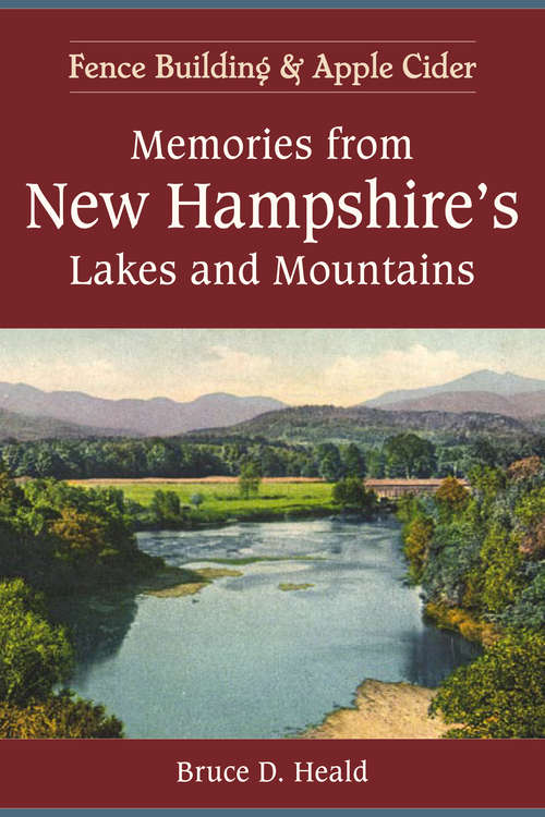 Memories from New Hampshire's Lakes and Mountains: Fence Building and Apple Cider (American Chronicles)