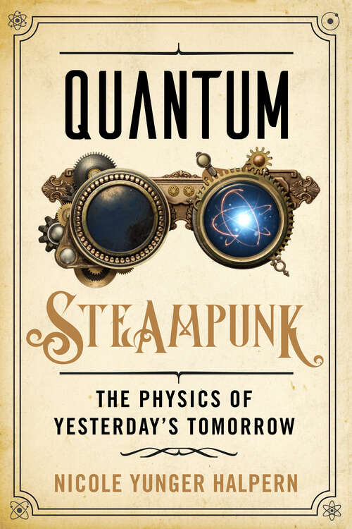 Book cover of Quantum Steampunk: The Physics of Yesterday's Tomorrow