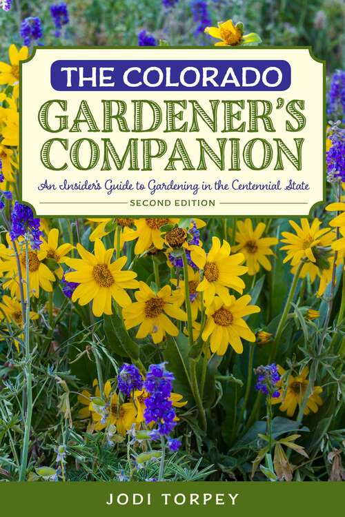 Book cover of The Colorado Gardener's Companion: An Insider's Guide to Gardening in the Centennial State (2nd Edition) (Gardening Series)