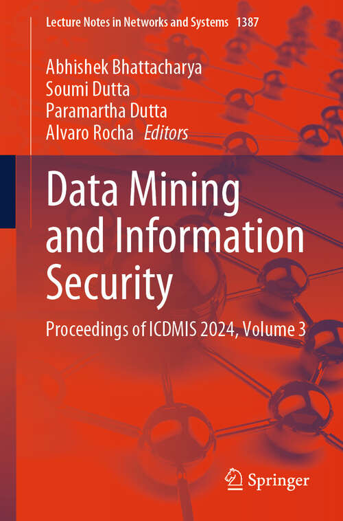 Book cover of Data Mining and Information Security: Proceedings of ICDMIS 2024, Volume 3 (Lecture Notes in Networks and Systems #1387)