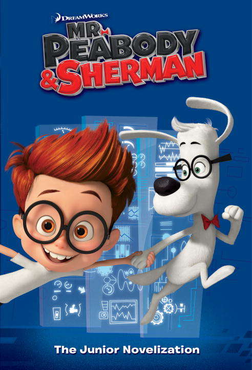 Mr. Peabody & Sherman Junior Novelization (Mr. Peabody & Sherman)