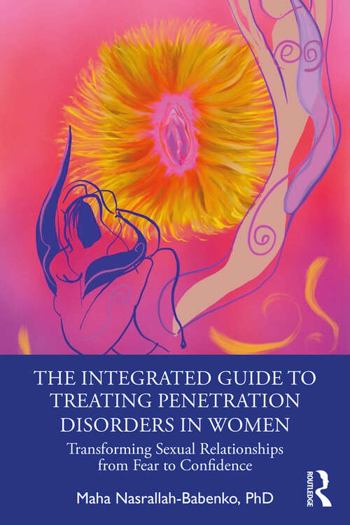 Book cover of The Integrated Guide to Treating Penetration Disorders in Women: Transforming Sexual Relationships from Fear to Confidence