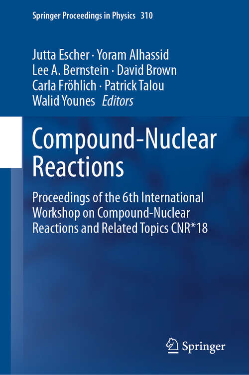 Book cover of Compound-Nuclear Reactions: Proceedings of the 6th International Workshop on Compound-Nuclear Reactions and Related Topics CNR*18 (1st ed. 2021) (Springer Proceedings in Physics #254)