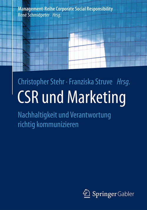 CSR und Marketing: Nachhaltigkeit und Verantwortung richtig kommunizieren (Management-Reihe Corporate Social Responsibility)