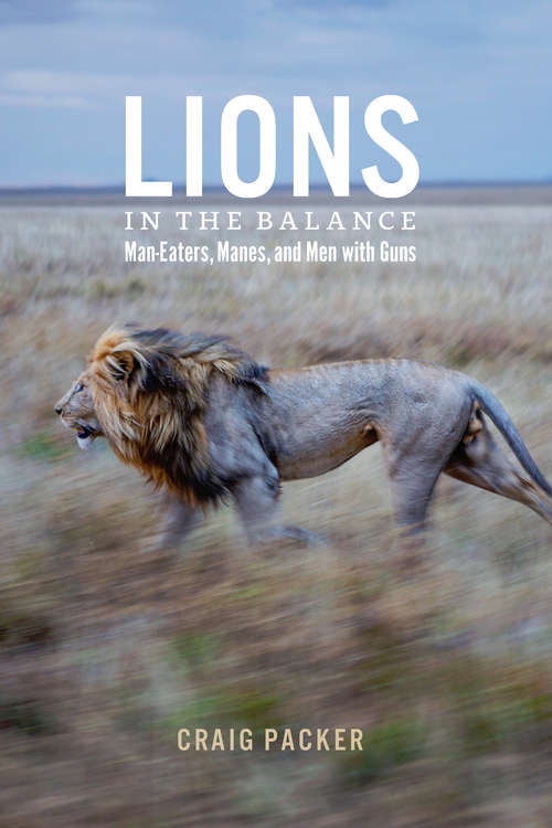 Lions in the Balance: Man-Eaters, Manes, and Men with Guns
