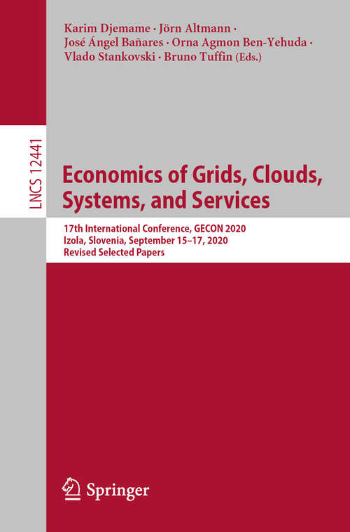 Book cover of Economics of Grids, Clouds, Systems, and Services: 17th International Conference, GECON 2020, Izola, Slovenia, September 15–17, 2020, Revised Selected Papers (1st ed. 2020) (Lecture Notes in Computer Science #12441)