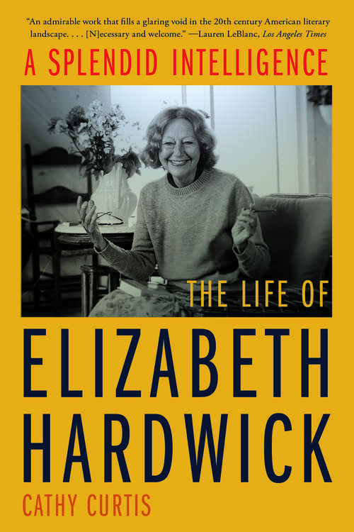 Book cover of A Splendid Intelligence: The Life Of Elizabeth Hardwick