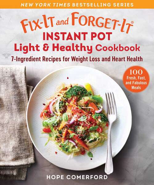 Book cover of Fix-It and Forget-It Instant Pot Light & Healthy Cookbook: 7-Ingredient Recipes for Weight Loss and Heart Health (Fix-It and Forget-It)