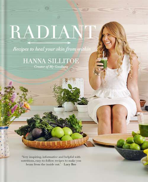 Book cover of Radiant - Eat Your Way to Healthy Skin: Recipes to heal your skin from within (Hannah Sillitoe Books)