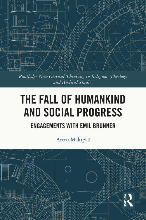 Book cover of The Fall of Humankind and Social Progress: Engagements with Emil Brunner (Routledge New Critical Thinking in Religion, Theology and Biblical Studies)