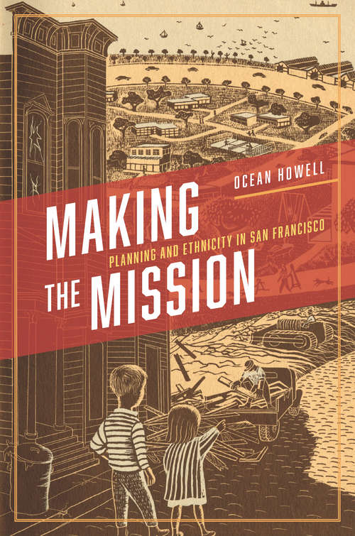 Book cover of Making the Mission: Planning and Ethnicity in San Francisco