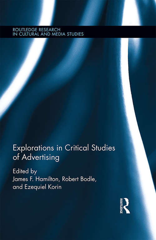 Explorations in Critical Studies of Advertising (Routledge Research in Cultural and Media Studies)