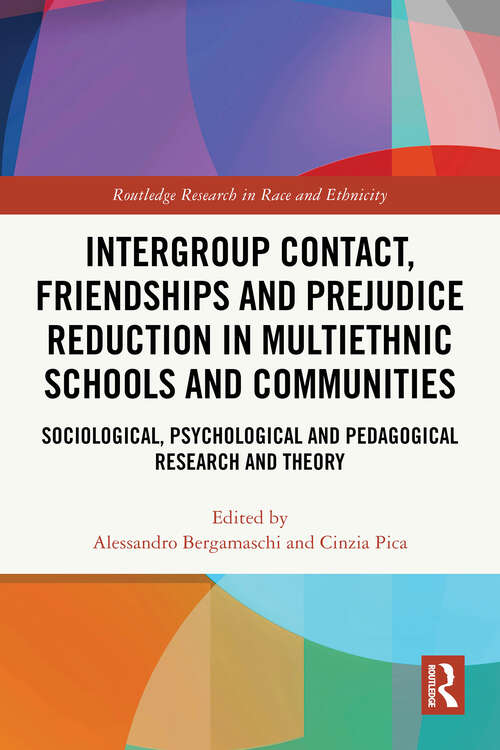 Book cover of Intergroup Contact, Friendships and Prejudice Reduction in Multiethnic Schools and Communities: Sociological, Psychological and Pedagogical Research and Theory (1) (Routledge Research in Race and Ethnicity)