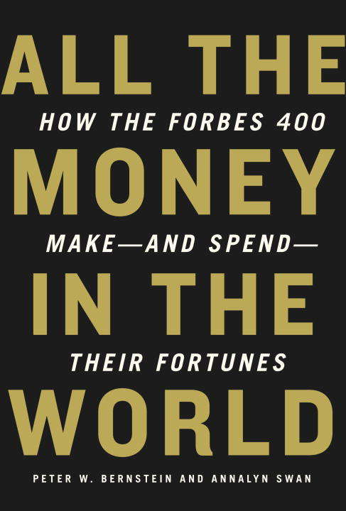 Book cover of All the Money in the World: How the Forbes 400 Make--and Spend--their Fortunes