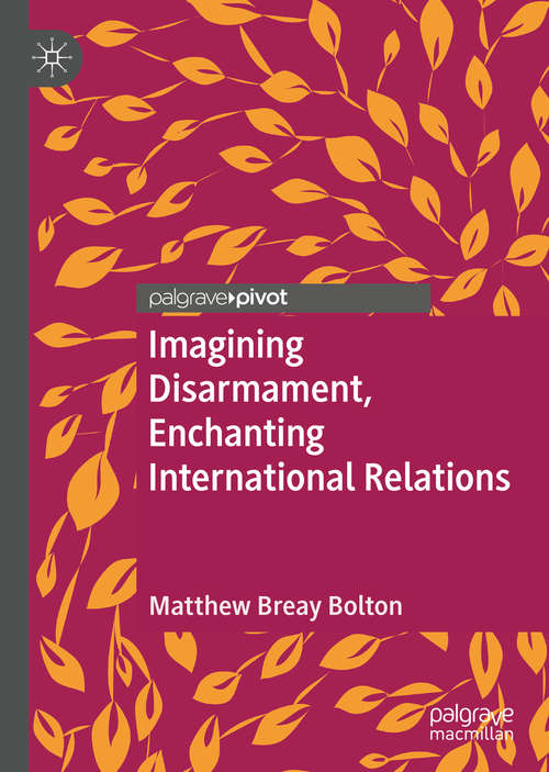 Book cover of Imagining Disarmament, Enchanting International Relations (1st ed. 2020)