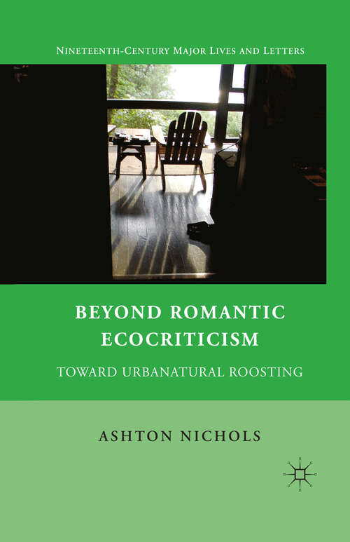 Book cover of Beyond Romantic Ecocriticism: Toward Urbanatural Roosting (Nineteenth-Century Major Lives and Letters)