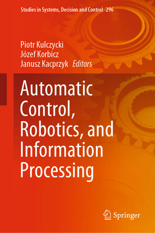 Automatic Control, Robotics, and Information Processing (Studies in Systems, Decision and Control #296)