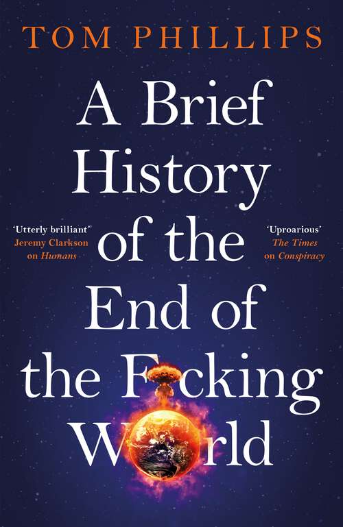 Book cover of A Brief History of the End of the F*cking World: The hilarious and fascinating new book from the international bestselling author of HUMANS