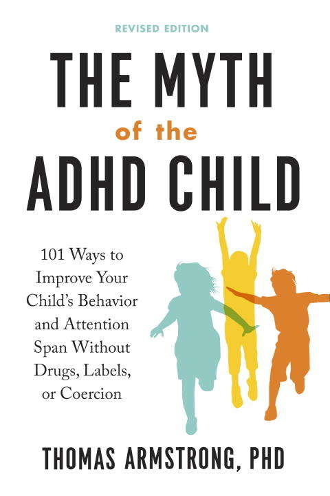 Book cover of The Myth of the ADHD Child, Revised Edition: 101 Ways to Improve Your Child's Behavior and Attention Span Without Drugs, Labels, or Coercion