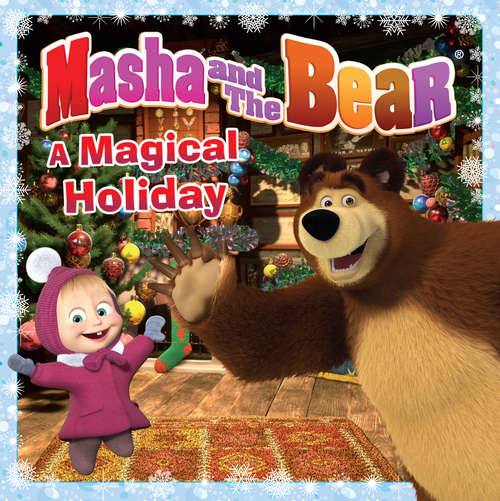 Book cover of Masha and the Bear: A Magical Holiday (Masha And The Bear Ser.)