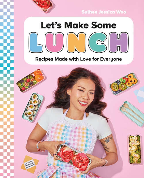 Book cover of Let's Make Some Lunch: Recipes Made with Love for Everyone: A Cookbook