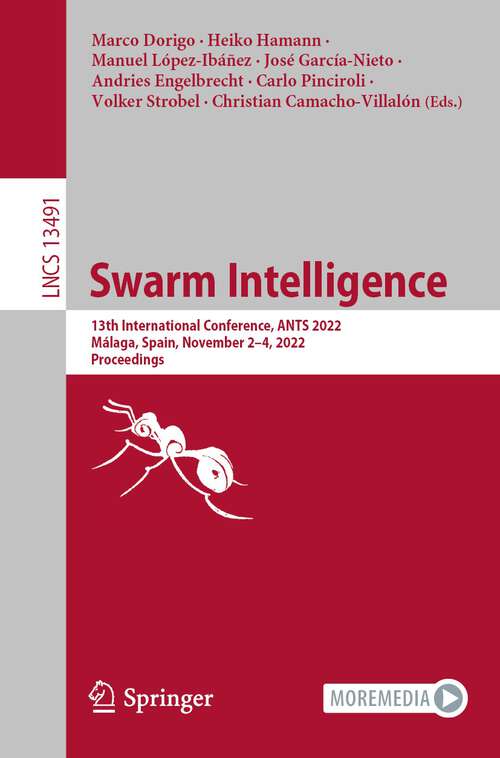 Swarm Intelligence: 13th International Conference, ANTS 2022, Málaga, Spain, November 2–4, 2022, Proceedings (Lecture Notes in Computer Science #13491)