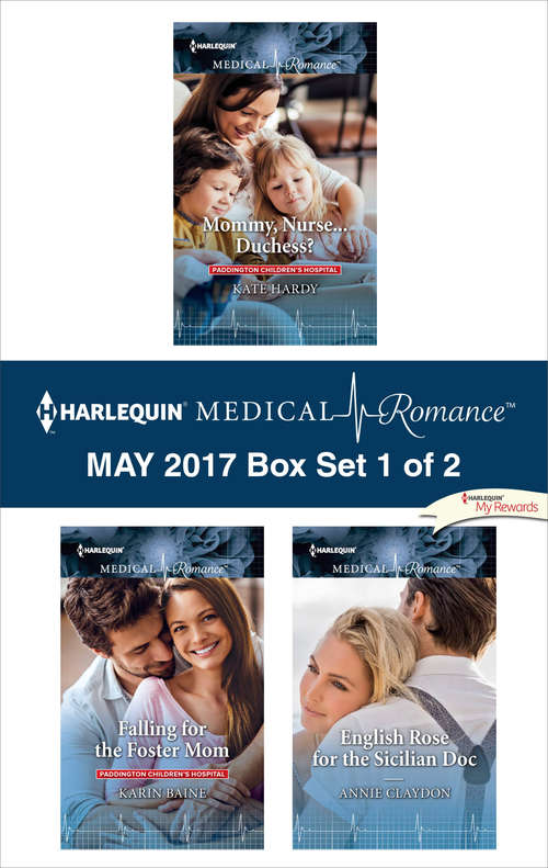 Harlequin Medical Romance May 2017 - Box Set 1 of 2: Mommy, Nurse...Duchess?\Falling for the Foster Mom\English Rose for the Sicilian Doc