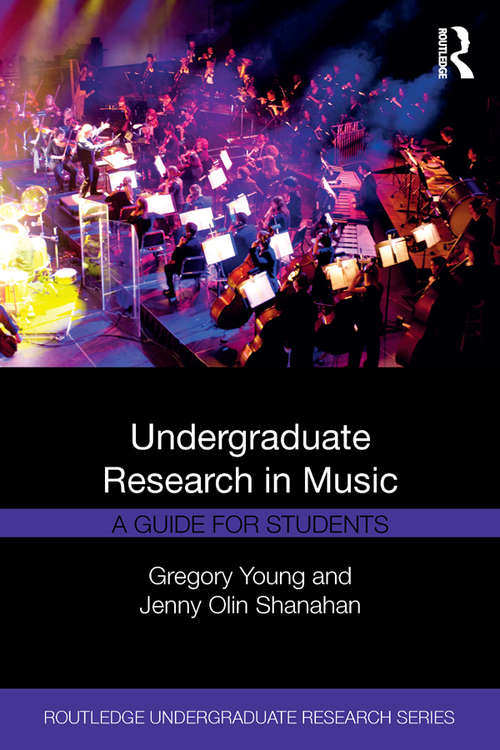 Undergraduate Research in Music: A Guide for Students (Routledge Undergraduate Research Series)