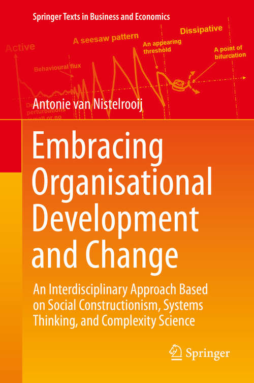 Embracing Organisational Development and Change: An Interdisciplinary Approach Based on Social Constructionism, Systems Thinking, and Complexity Science (Springer Texts in Business and Economics)