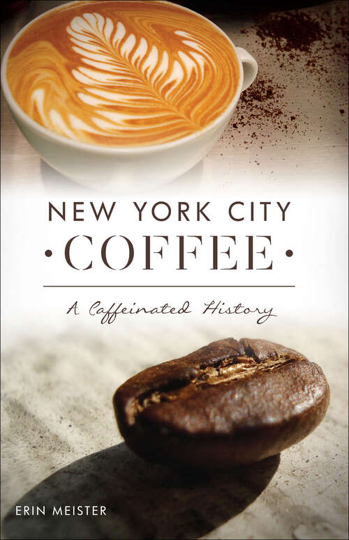 Book cover of New York City Coffee: A Caffeinated History (American Palate)