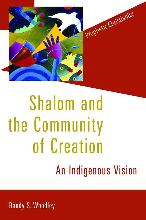 Book cover of Shalom and the Community of Creation: An Indigenous Vision (Prophetic Christianity Series (PC))
