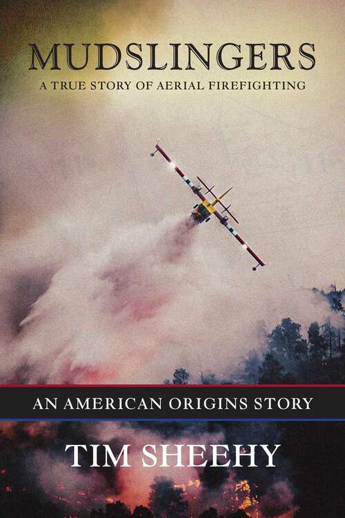 Book cover of Mudslingers: A True Story of Aerial Firefighting (An American Origins Story)