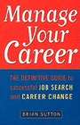 Book cover of Manage Your Career: The Definitive Guide To Successful Job Search And Career Change
