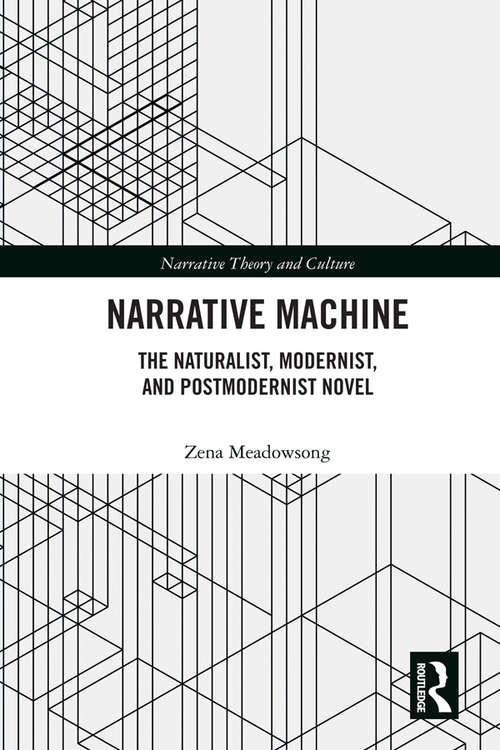 Book cover of Narrative Machine: The Naturalist, Modernist, and Postmodernist Novel (Narrative Theory and Culture)
