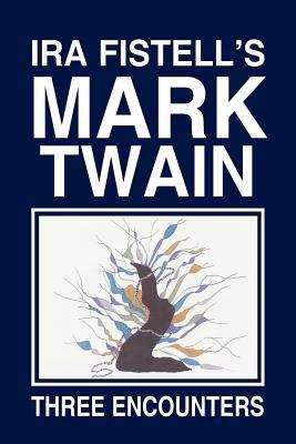 Book cover of Ira Fistell's Mark Twain: Three Encounters