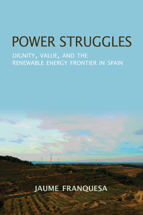 Book cover of Power Struggles: Dignity, Value, and the Renewable Energy Frontier in Spain (New Anthropologies of Europe)