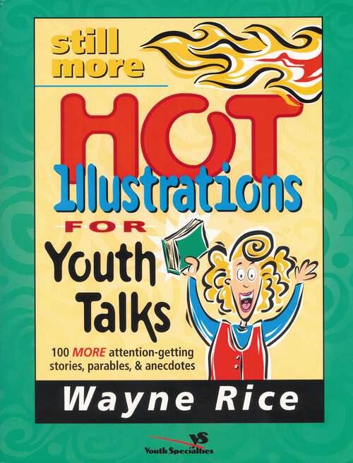 Book cover of Still More Hot Illustrations for Youth Talks: 100 More Attention-Getting Stories, Parables, and Anecdotes
