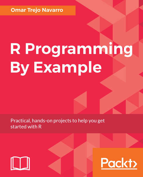Book cover of R Programming By Example: Practical, hands-on projects to help you get started with R