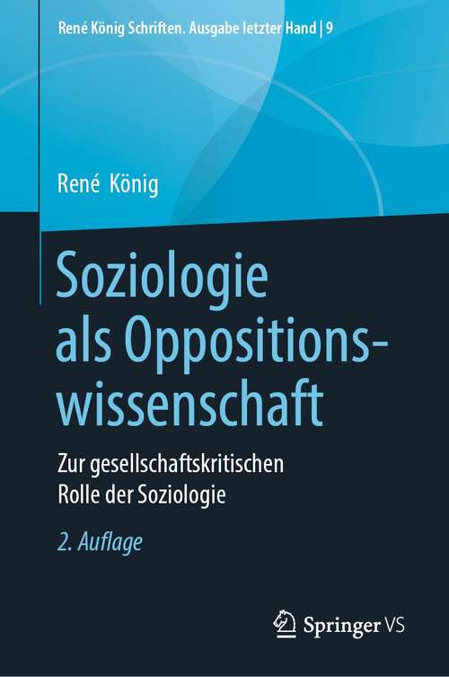 Book cover of Soziologie als Oppositionswissenschaft: Zur gesellschaftskritischen Rolle der Soziologie (2. Aufl. 2021) (René König Schriften. Ausgabe letzter Hand #9)