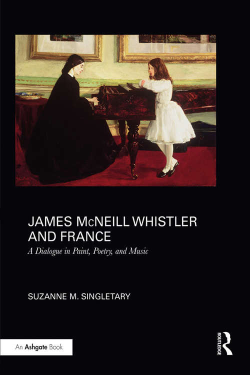 Book cover of James McNeill Whistler and France: A Dialogue in Paint, Poetry, and Music
