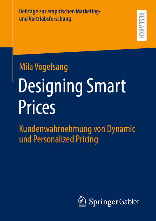 Book cover of Designing Smart Prices: Kundenwahrnehmung von Dynamic und Personalized Pricing (1. Aufl. 2020) (Beiträge zur empirischen Marketing- und Vertriebsforschung)